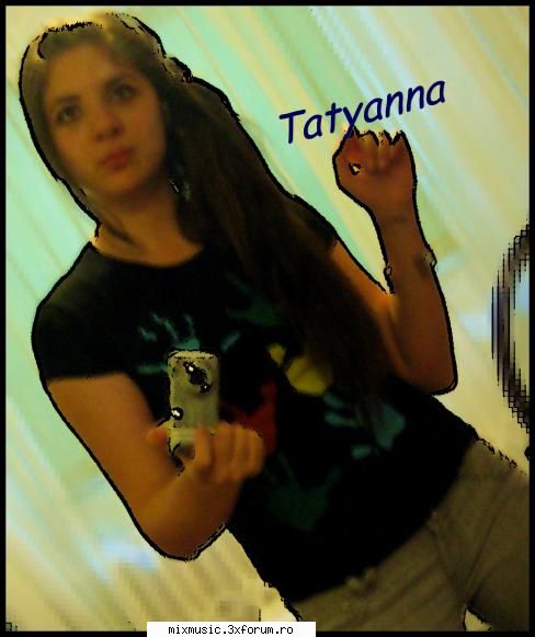 :nebun: tatyanna !!!
